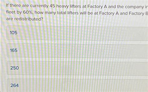 if there are 45 heavy lifters factory a